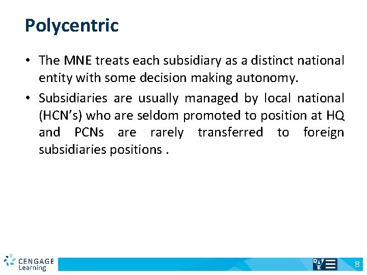 Polycentric • The MNE treats each subsidiary as a distinct national entity with some
