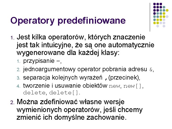 Operatory predefiniowane 1. Jest kilka operatorów, których znaczenie jest tak intuicyjne, że są one