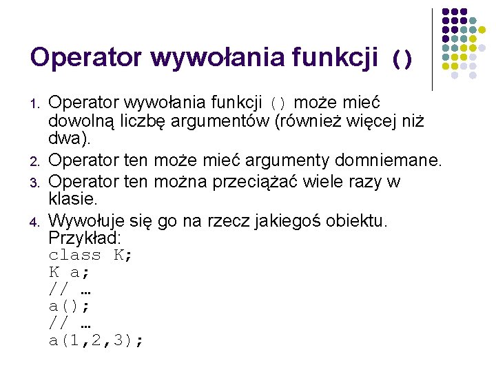 Operator wywołania funkcji () 1. 2. 3. 4. Operator wywołania funkcji () może mieć