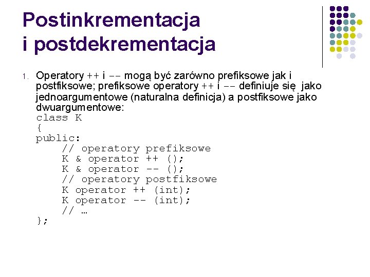 Postinkrementacja i postdekrementacja 1. Operatory ++ i -- mogą być zarówno prefiksowe jak i