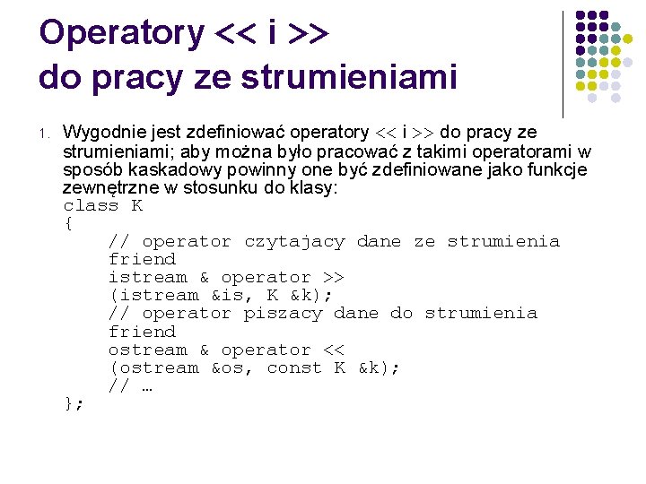 Operatory << i >> do pracy ze strumieniami 1. Wygodnie jest zdefiniować operatory <<