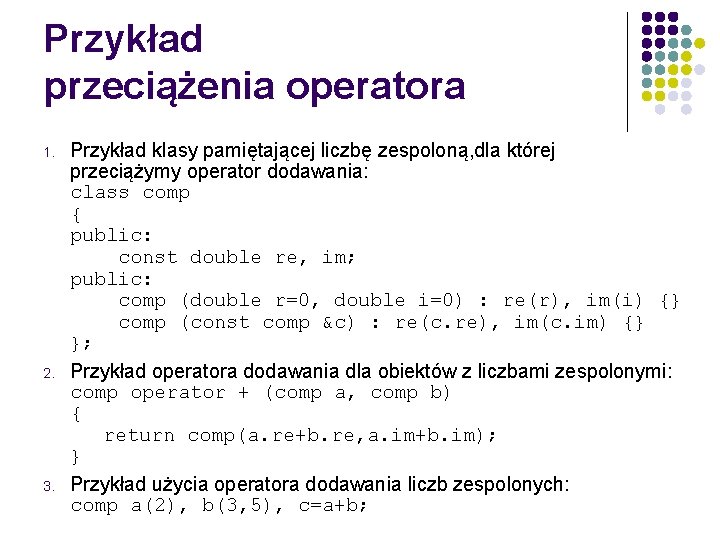 Przykład przeciążenia operatora 1. 2. 3. Przykład klasy pamiętającej liczbę zespoloną, dla której przeciążymy