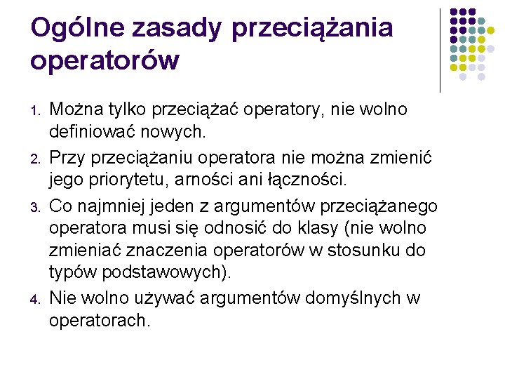 Ogólne zasady przeciążania operatorów 1. 2. 3. 4. Można tylko przeciążać operatory, nie wolno