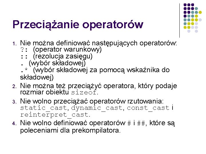 Przeciążanie operatorów 1. 2. 3. 4. Nie można definiować następujących operatorów: ? : (operator