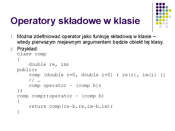 Operatory składowe w klasie 1. 2. Można zdefiniować operator jako funkcję składową w klasie