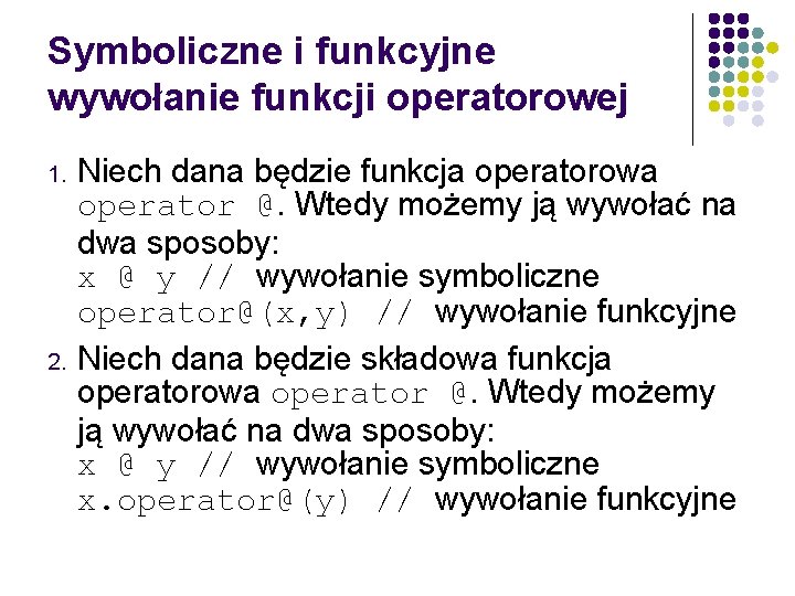 Symboliczne i funkcyjne wywołanie funkcji operatorowej Niech dana będzie funkcja operatorowa operator @. Wtedy