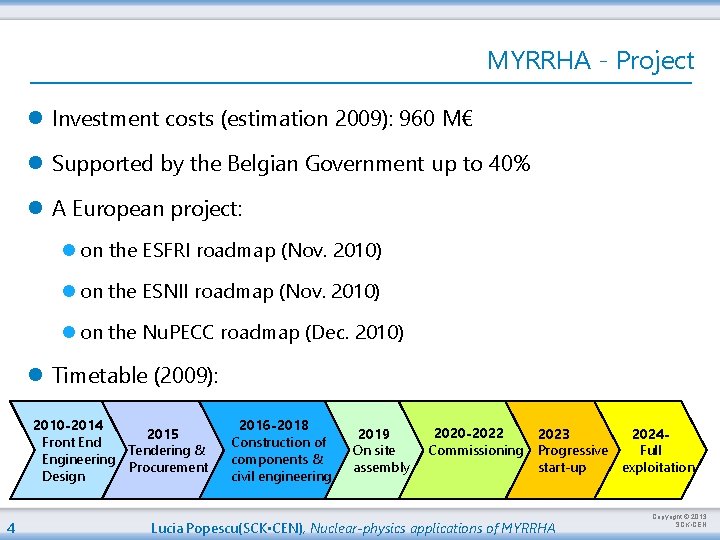 MYRRHA - Project l Investment costs (estimation 2009): 960 M€ l Supported by the