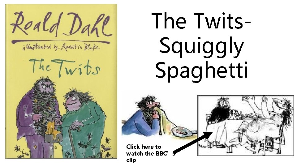The Twits. Squiggly Spaghetti Click here to watch the BBC’s clip 