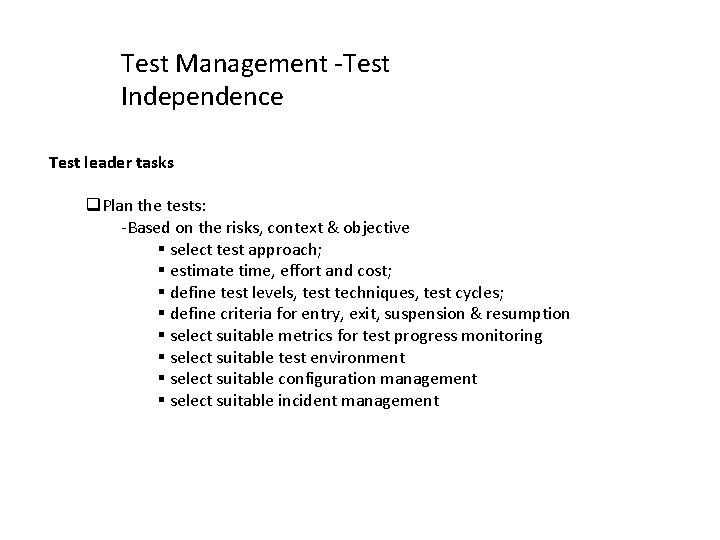 Test Management -Test Independence Test leader tasks Plan the tests: -Based on the risks,