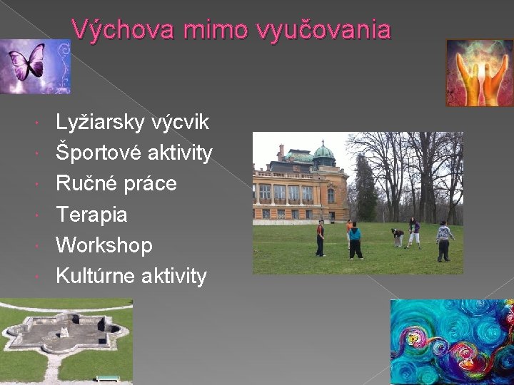 Výchova mimo vyučovania Lyžiarsky výcvik Športové aktivity Ručné práce Terapia Workshop Kultúrne aktivity 