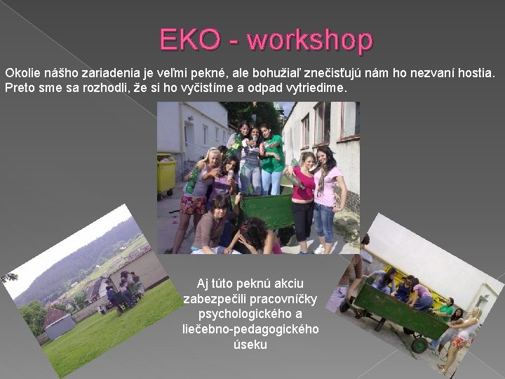 EKO - workshop Okolie nášho zariadenia je veľmi pekné, ale bohužiaľ znečisťujú nám ho