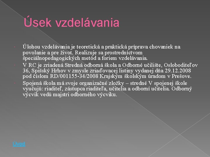 Úsek vzdelávania Úlohou vzdelávania je teoretická a praktická príprava chovaniek na povolanie a pre