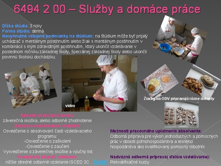 6494 2 00 – Služby a domáce práce Dĺžka štúdia: 3 roky Forma štúdia: