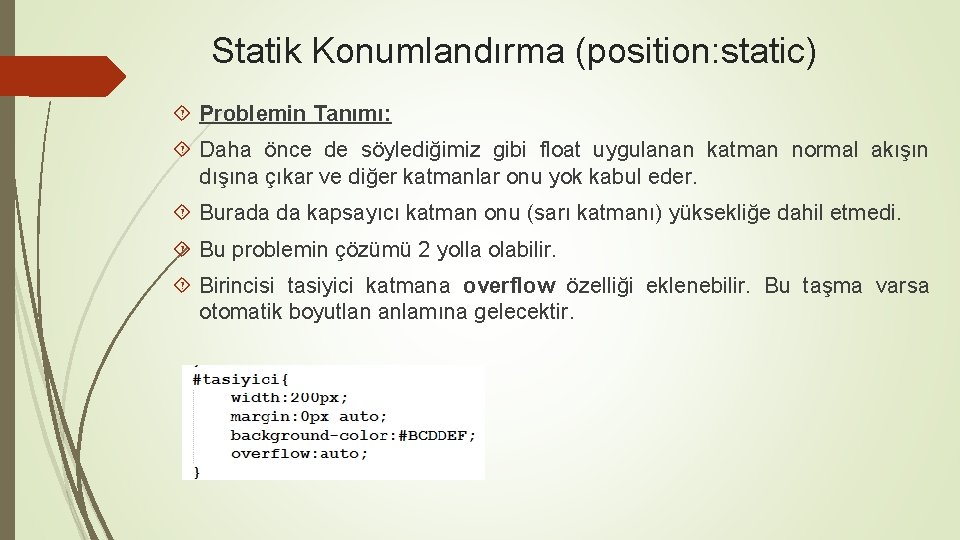 Statik Konumlandırma (position: static) Problemin Tanımı: Daha önce de söylediğimiz gibi float uygulanan katman