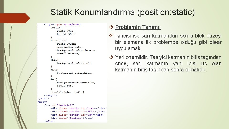 Statik Konumlandırma (position: static) Problemin Tanımı: İkincisi ise sarı katmandan sonra blok düzeyi bir