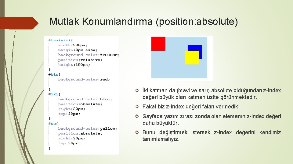 Mutlak Konumlandırma (position: absolute) İki katman da (mavi ve sarı) absolute olduğundan z-index değeri