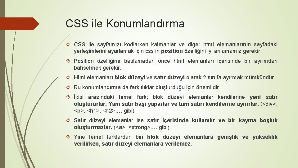 CSS ile Konumlandırma CSS ile sayfamızı kodlarken katmanlar ve diğer html elemanlarının sayfadaki yerleşimlerini