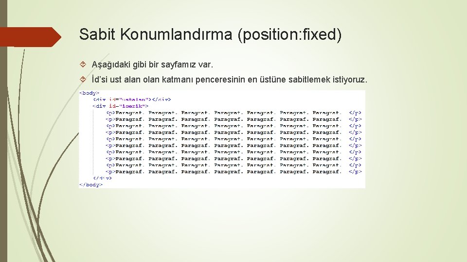 Sabit Konumlandırma (position: fixed) Aşağıdaki gibi bir sayfamız var. İd’si ust alan olan katmanı