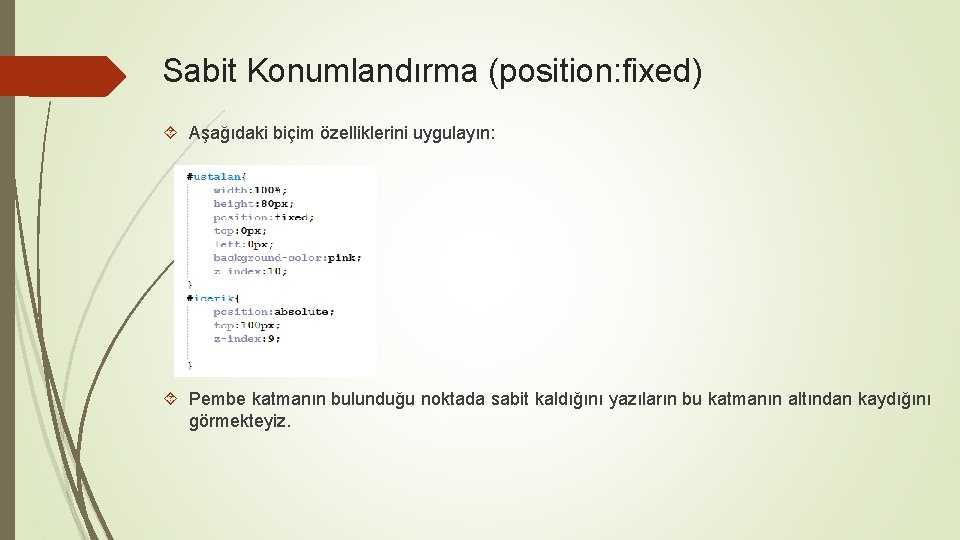 Sabit Konumlandırma (position: fixed) Aşağıdaki biçim özelliklerini uygulayın: Pembe katmanın bulunduğu noktada sabit kaldığını