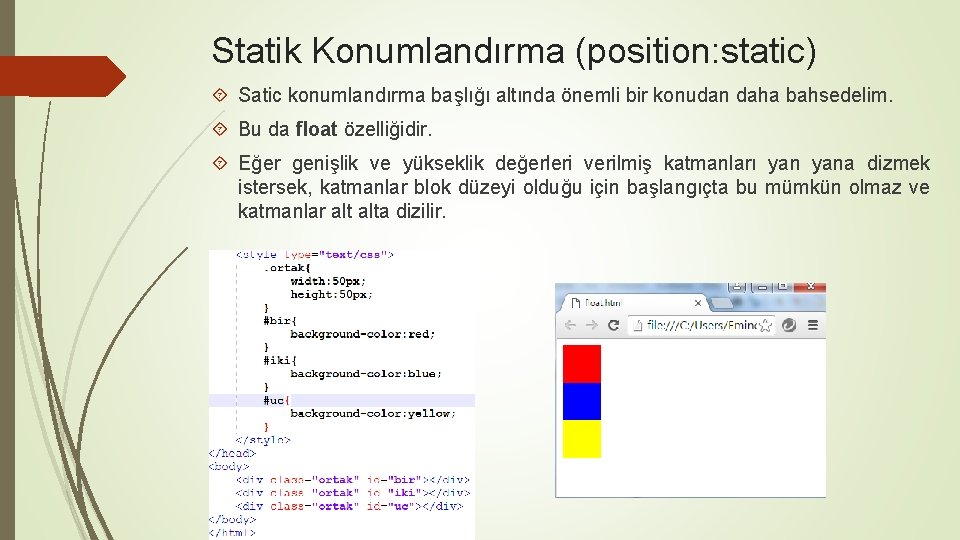 Statik Konumlandırma (position: static) Satic konumlandırma başlığı altında önemli bir konudan daha bahsedelim. Bu