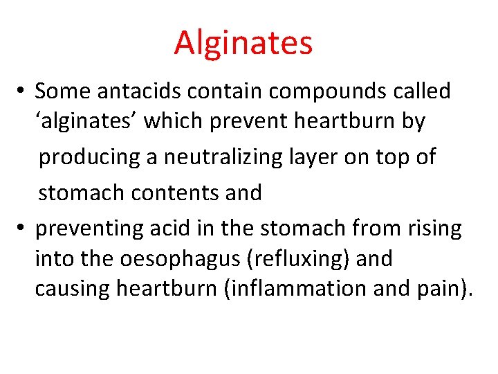 Alginates • Some antacids contain compounds called ‘alginates’ which prevent heartburn by producing a