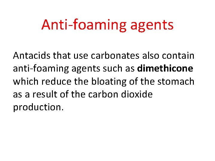 Anti-foaming agents Antacids that use carbonates also contain anti-foaming agents such as dimethicone which