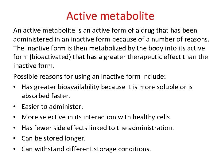 Active metabolite An active metabolite is an active form of a drug that has