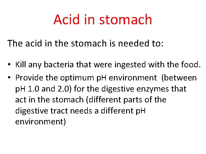 Acid in stomach The acid in the stomach is needed to: • Kill any