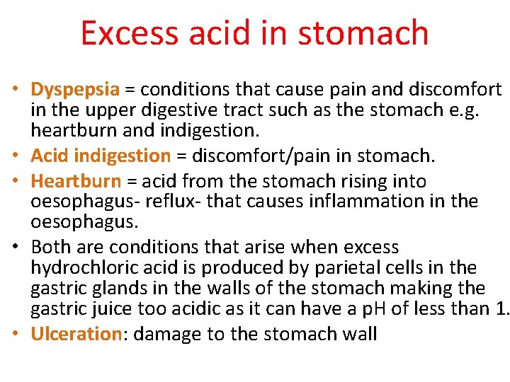 Excess acid in stomach • Dyspepsia = conditions that cause pain and discomfort in