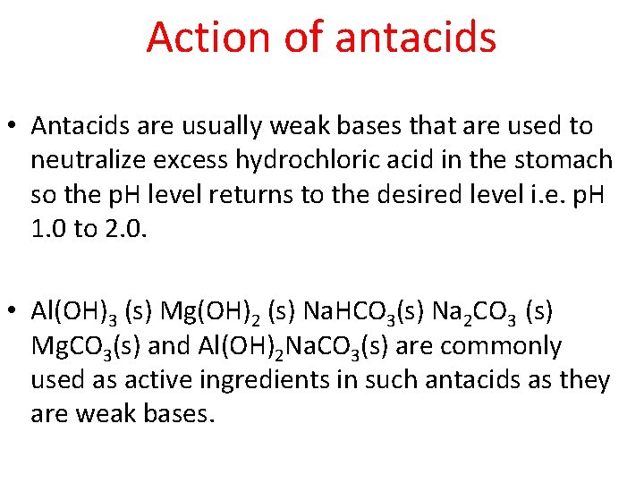 Action of antacids • Antacids are usually weak bases that are used to neutralize