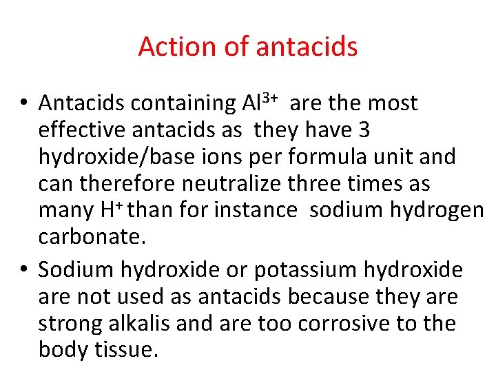 Action of antacids • Antacids containing Al 3+ are the most effective antacids as
