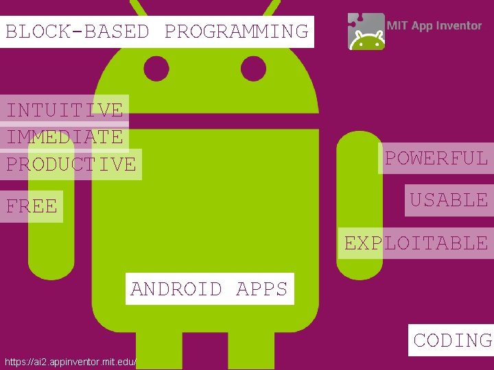 BLOCK-BASED PROGRAMMING INTUITIVE IMMEDIATE PRODUCTIVE POWERFUL USABLE FREE EXPLOITABLE ANDROID APPS CODING https: //ai