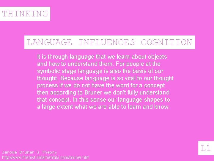 THINKING LANGUAGE INFLUENCES COGNITION It is through language that we learn about objects and