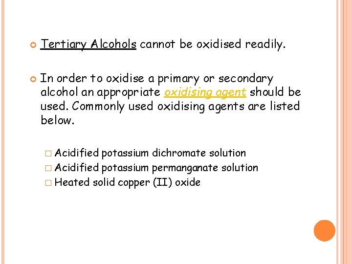  Tertiary Alcohols cannot be oxidised readily. In order to oxidise a primary or