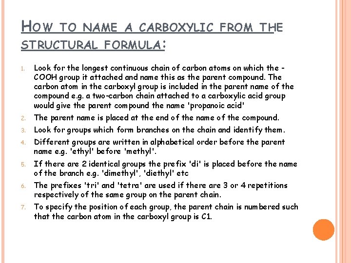 HOW TO NAME A CARBOXYLIC FROM THE STRUCTURAL FORMULA: 1. Look for the longest