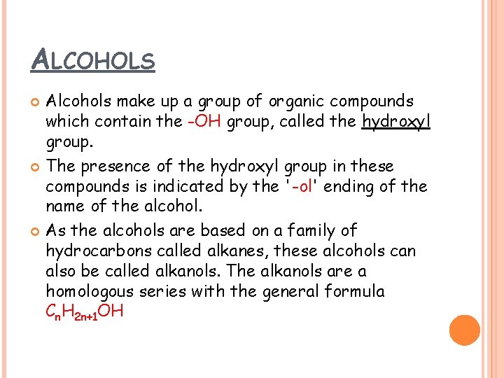 ALCOHOLS Alcohols make up a group of organic compounds which contain the -OH group,