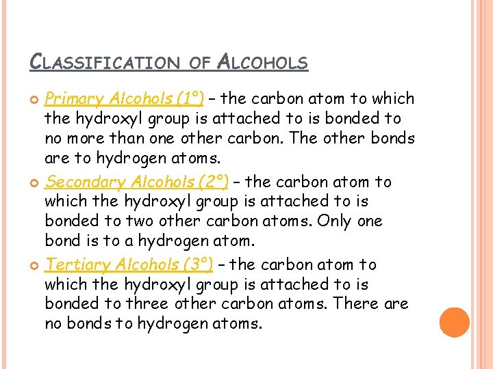 CLASSIFICATION OF ALCOHOLS Primary Alcohols (1°) – the carbon atom to which the hydroxyl