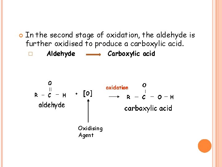  In the second stage of oxidation, the aldehyde is further oxidised to produce