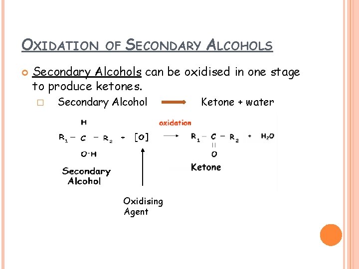 OXIDATION OF SECONDARY ALCOHOLS Secondary Alcohols can be oxidised in one stage to produce