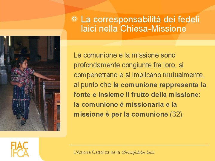 La corresponsabilità dei fedeli laici nella Chiesa-Missione La comunione e la missione sono profondamente