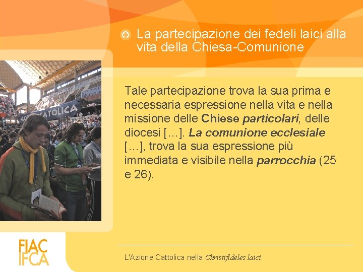 La partecipazione dei fedeli laici alla vita della Chiesa-Comunione Tale partecipazione trova la sua