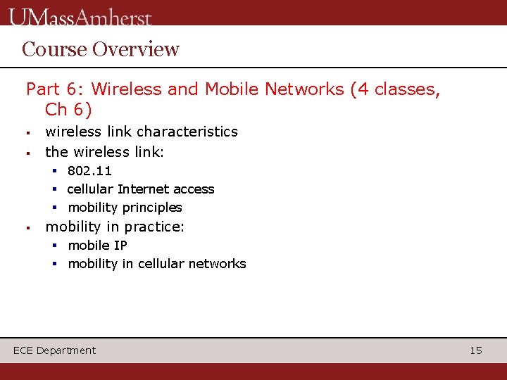 Course Overview Part 6: Wireless and Mobile Networks (4 classes, Ch 6) § §