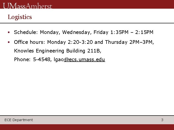 Logistics § Schedule: Monday, Wednesday, Friday 1: 35 PM – 2: 15 PM §