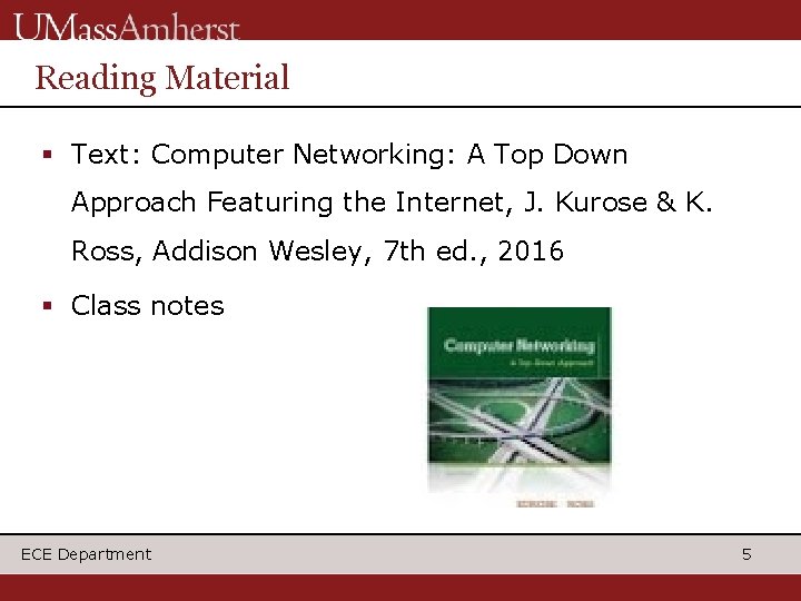 Reading Material § Text: Computer Networking: A Top Down Approach Featuring the Internet, J.
