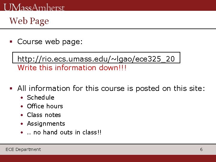 Web Page § Course web page: http: //rio. ecs. umass. edu/~lgao/ece 325_20 Write this