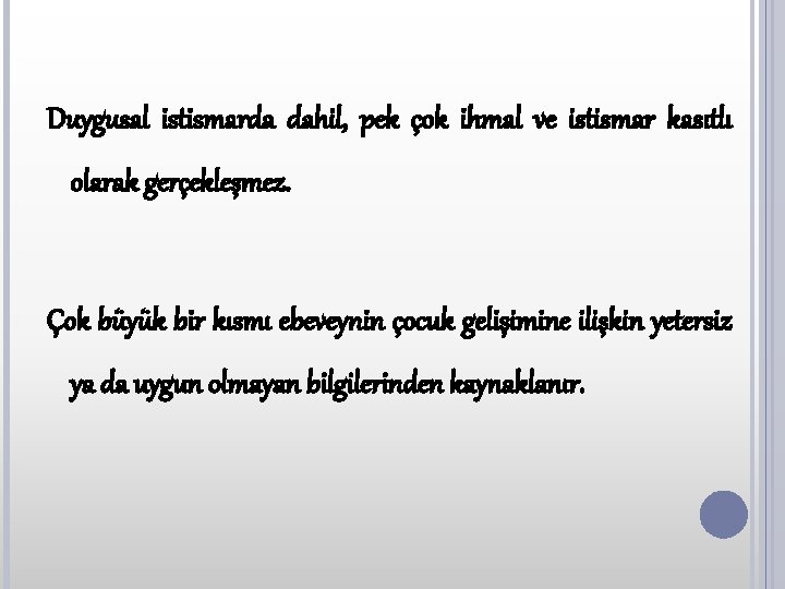 Duygusal istismarda dahil, pek çok ihmal ve istismar kasıtlı olarak gerçekleşmez. Çok büyük bir