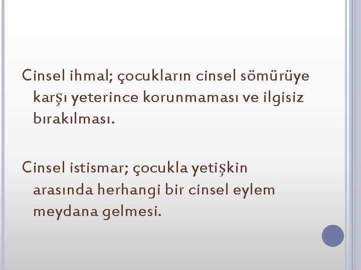 Cinsel ihmal; çocukların cinsel sömürüye karşı yeterince korunmaması ve ilgisiz bırakılması. Cinsel istismar; çocukla