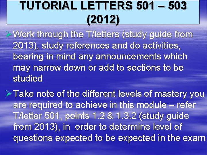 TUTORIAL LETTERS 501 – 503 (2012) Ø Work through the T/letters (study guide from