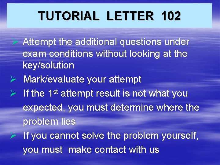 TUTORIAL LETTER 102 Ø Attempt the additional questions under exam conditions without looking at