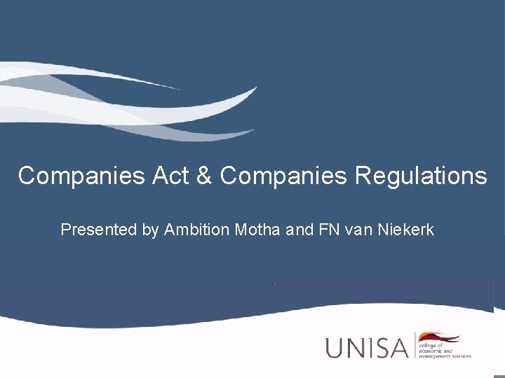 Companies Act & Companies Regulations Presented by Ambition Motha and FN van Niekerk 